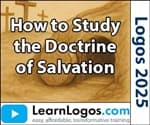 How to Study the Doctrine of Salvation (Revised 2025)